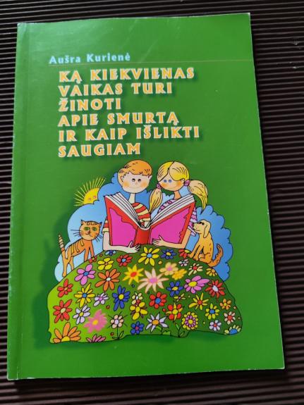 Ką kiekvienas vaikas turi žinoti apie smurtą ir kaip išlikti saugiam - Aušra Kurienė, knyga