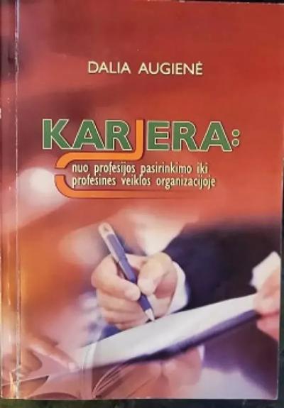 Karjera: nuo profesinio pasirinkimo iki profesinės veiklos organizacijoje - Dalia Augienė, knyga