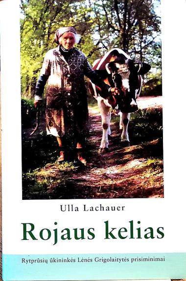 Rojaus kelias: Rytprūsių ūkininkės Lėnės Grigolaitytės prisiminimai