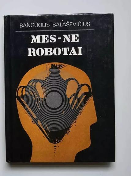 Mes - ne robotai