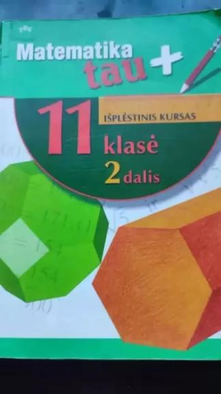 Matematika Tau plius 11 klasė. Išplėstinis kursas. 2 dalis - Kazimieras Pulmonas, knyga