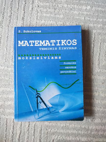 Matematikos teminis žinynas moksleiviams: formulės, sąvokos, pavyzdžiai - Sergejus Sokolovas, knyga