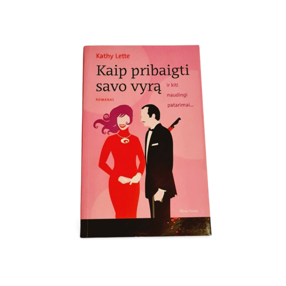 Kaip pribaigti savo vyrą: ir kiti naudingi patarimai... - Kathy Lette, knyga