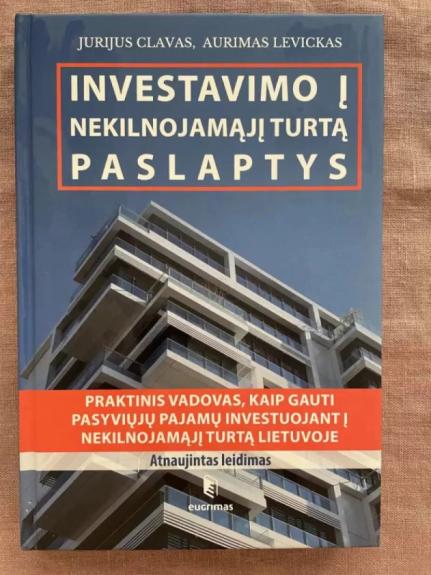 Investavimo į nekilnojamąjį turtą paslaptys: praktinis vadovas, kaip gauti pasyviųjų pajamų investuojant į nekilnojamąjį turtą Lietuvoje - Jurijus Clavas,  Aurimas Levickas, knyga