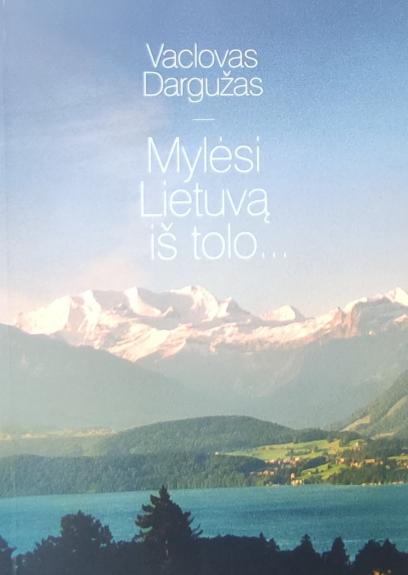 Mylėsi Lietuvą iš tolo..