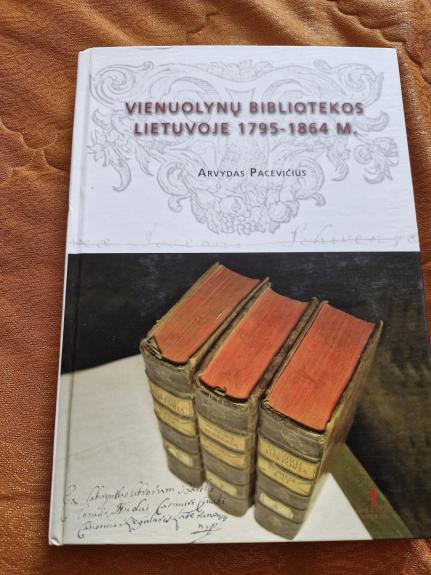VIENUOLYNŲ BIBLIOTEKOS LIETUVOJE 1795-1864 M. - Arvydas Pacevičius, knyga 1