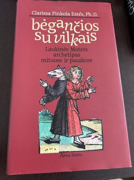 Bėgančios su vilkais - Ph.D Clarissa Pinkola Estes, knyga