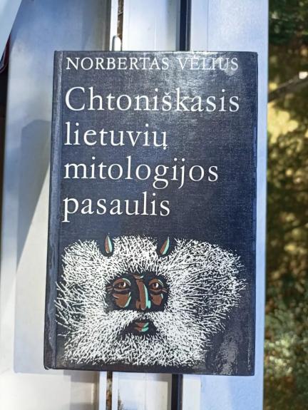 Chtoniškasis lietuvių mitologijos pasaulis: folklorinio velnio analizė - Norbertas Vėlius, knyga 1