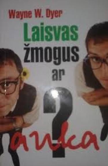 Laisvas žmogus ar auka? - Wayne W. Dyer, knyga