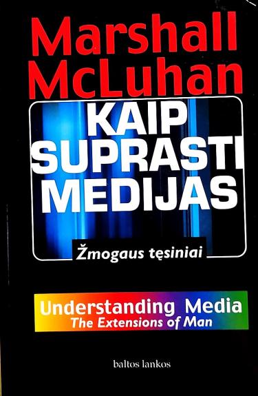 Kaip suprasti medijas: Žmogaus tęsiniai - Marshall Mcluhan, knyga