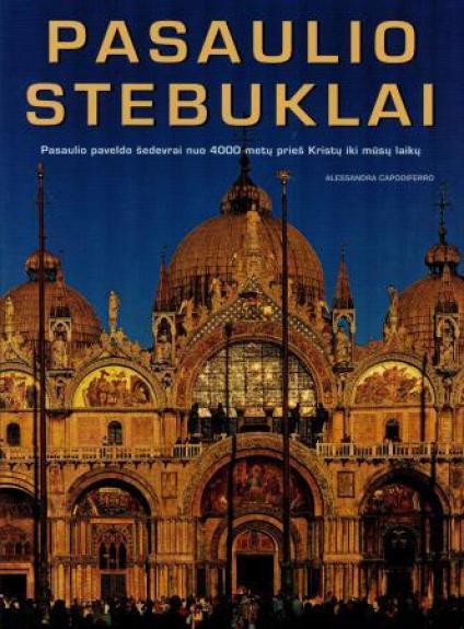Pasaulio stebuklai: Pasaulio paveldo šedevrai nuo 4000 metų prieš Kristų iki mūsų laikų