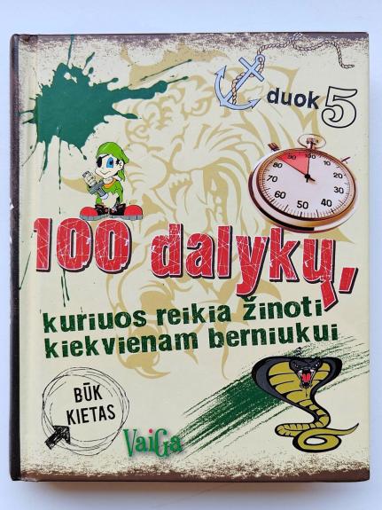 100 dalykų, kuriuos reikia žinoti kiekvienam berniukui - Autorių Kolektyvas, knyga 1