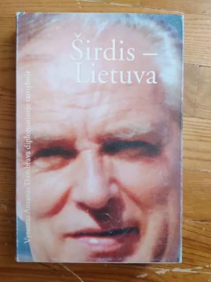 Širdis - Lietuva : Vytautas Antanas Dambrava diplomatinėje tarnyboje