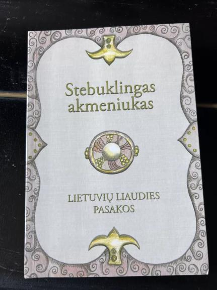 Stebuklingas akmeniukas: lietuvių liaudies pasakos