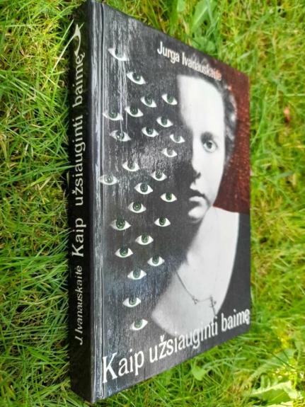 Kaip užsiauginti baimę - Jurga Ivanauskaitė, knyga