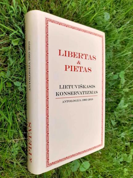 Libertas & Pietas. Lietuviškasis konservatizmas. Antologija 1993-2010