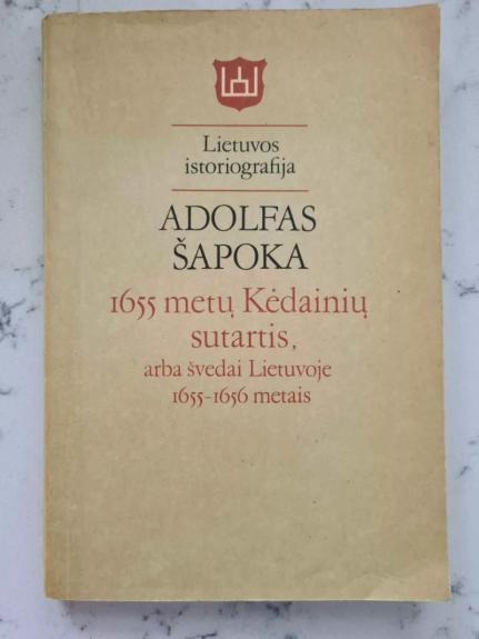 1655 metų Kėdainių sutartis arba švedai Lietuvoje 1655-1656 metais