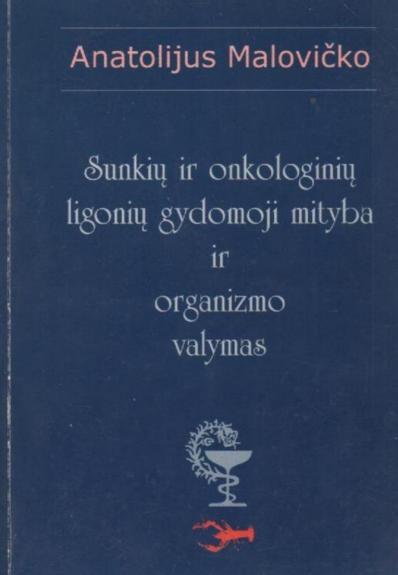 Sunkių ir onkologinių ligonių gydomoji mityba ir organizmo valymas