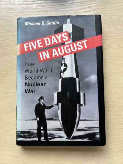 Five Days in August: How World War II Became a Nuclear War