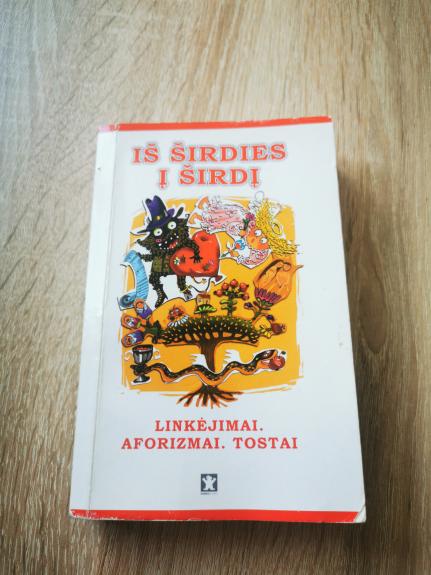 Iš širdies į širdį: Linkėjimai. Aforizmai. Tostai.