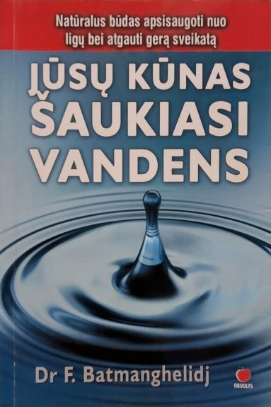 Jūsų kūnas šaukiasi vandens - Fereydoon Batmanghelidj, knyga