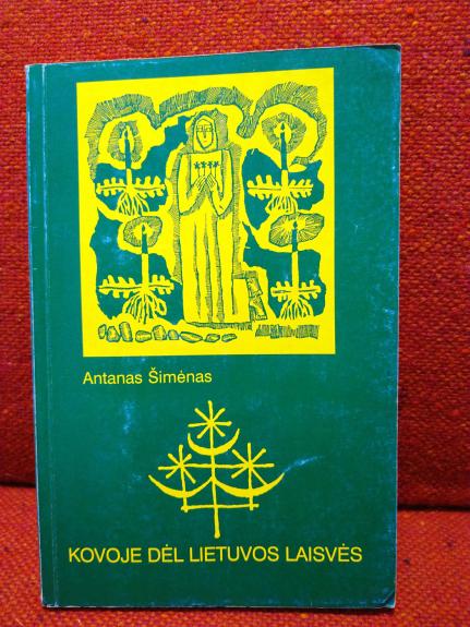 Kovoje dėl Lietuvos Laisvės - Antanas Šimėnas, knyga 1