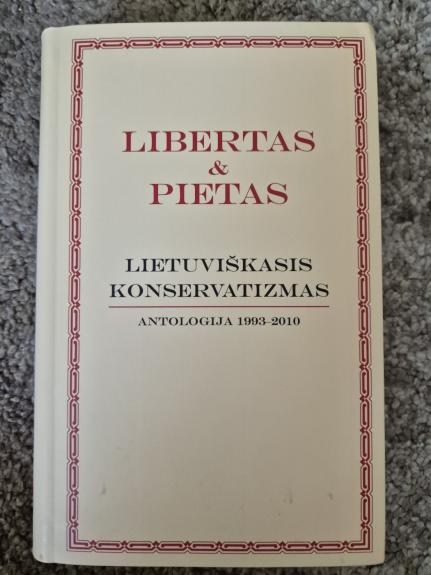 Libertas & Pietas. Lietuviškasis konservatizmas. Antologija 1993-2010