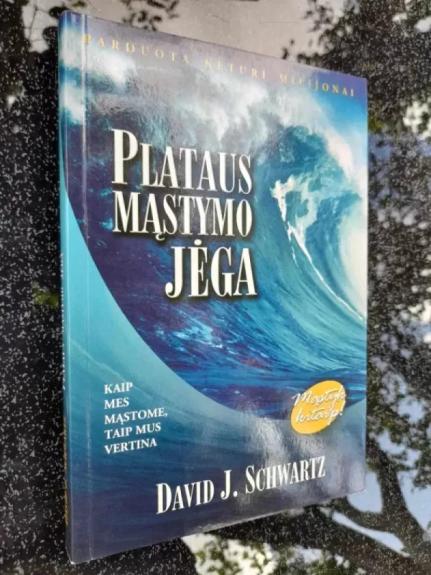 Plataus mąstymo jėga: kaip mes mąstome, taip mus vertina - Schwartz David J., knyga