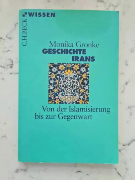 Geschichte Irans: Von der Islamisierung bis zur Gegenwart
