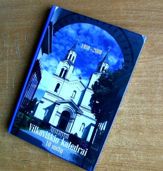 Atstatytai Vilkaviškio katedrai 10 metų - prel. Vytautas Gustaitis, knyga