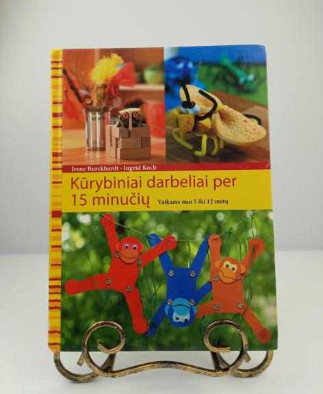 Kūrybiniai darbeliai per 15 minučių: vaikams nuo 5 iki 12 metų