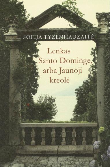 Lenkas Santo Dominge, arba Jaunoji kreolė - Sofija Tyzenhauzaitė, knyga