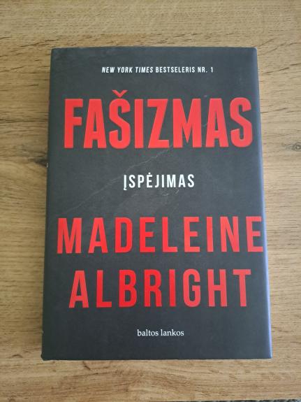 FAŠIZMAS. Įspėjimas: buvusios JAV valstybės sekretorės žvilgsnis į fašizmą ir jo įtaką šių dienų gyvenimui - Madeleine Albright, knyga 1