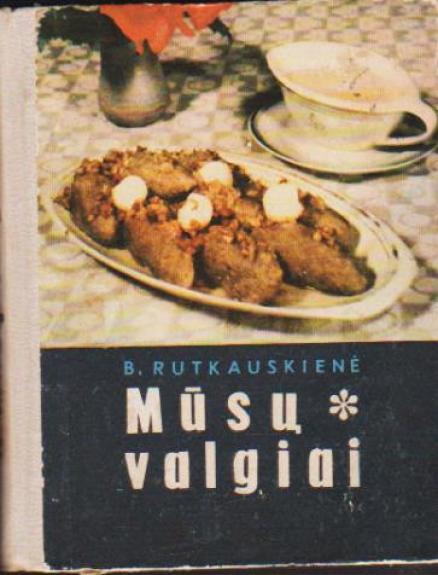 Mūsų valgiai - B. Rutkauskienė, knyga