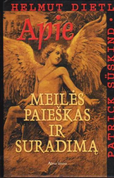 Apie meilės paieškas ir suradimą : pilnas filmo scenarijus su Helmuto Dietlio pratarme ir Patricko Süskindo pabaigos žodžiu