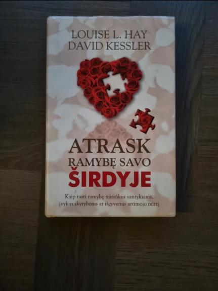 Atrask ramybę savo širdyje. Kaip rasti ramybę nutrūkus santykiams, įvykus skyryboms ar išgyvenus artimojo mirtį