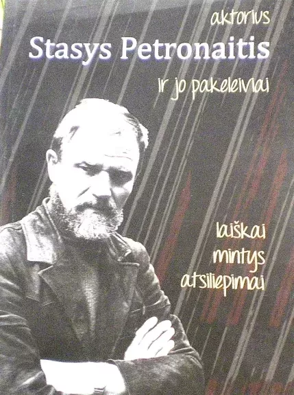 Aktorius Stasys Petronaitis ir jo pakeleiviai. Laiškai, mintys, atsiliepimai - Simėnienė Nomeda, knyga