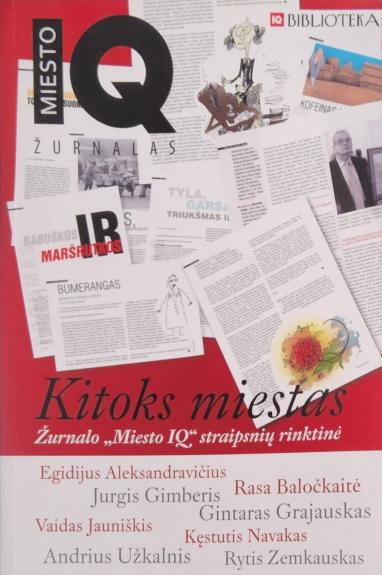 Kitoks miestas. Žurnalo "Miesto IQ" straipsnių rinktinė