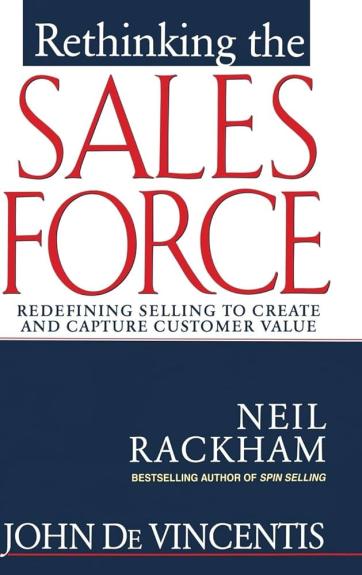 Rethinking the sales force: redefining selling to create and capture customer value - Neil Rackham, knyga