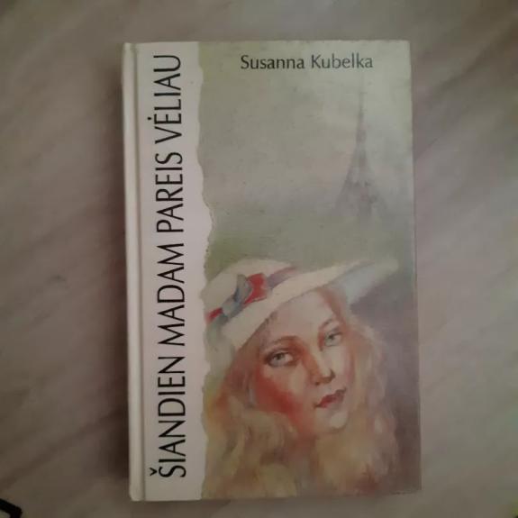 Šiandien madam pareis vėliau - Kubelka Susana, knyga