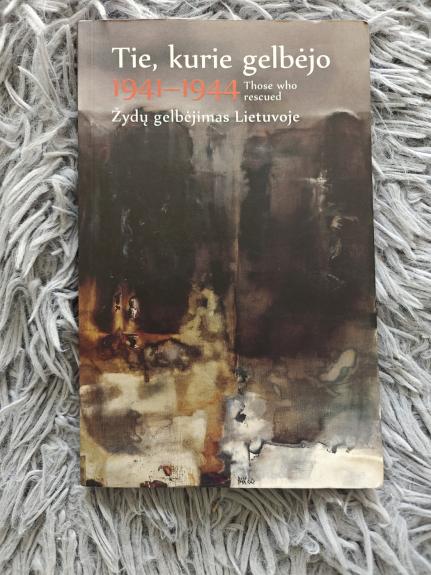 Tie, kurie gelbėjo / Those who rescued. 1941–1944. Žydų gelbėjimas Lietuvoje