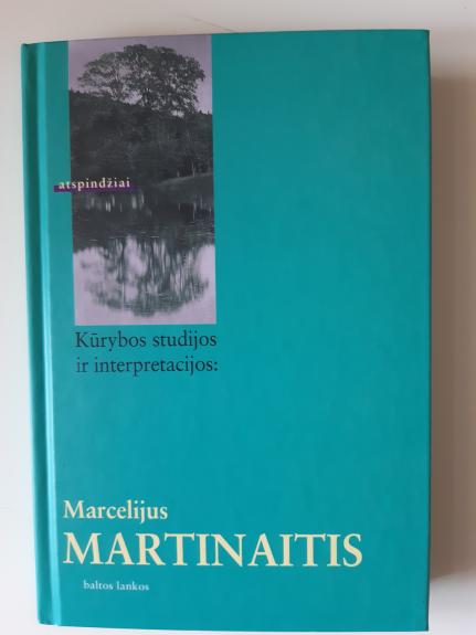 Kūrybos studijos ir interpretacijos: Marcelijus Martinaitis