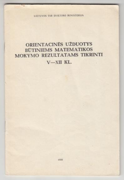 Orientacinės užduotys būtiniems matematikos rezultatams tikrinti V-XII kl.