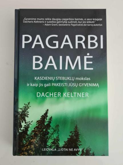 Pagarbi baimė. Kasdienių stebuklų mokslas ir kaip jis gali pakeisti jūsų gyvenimą