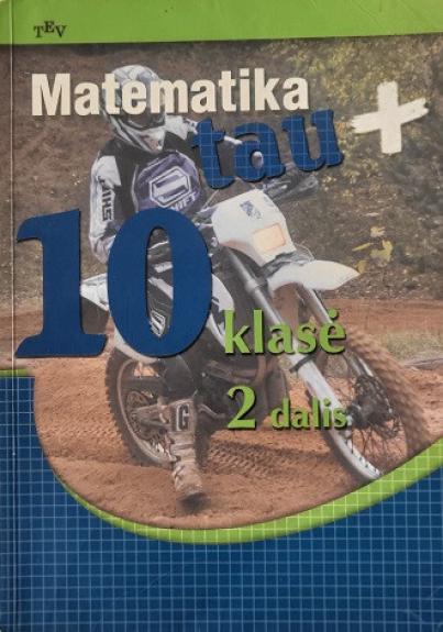 Matematika tau plius. Vadovėlis 10 klasei  2 dalis