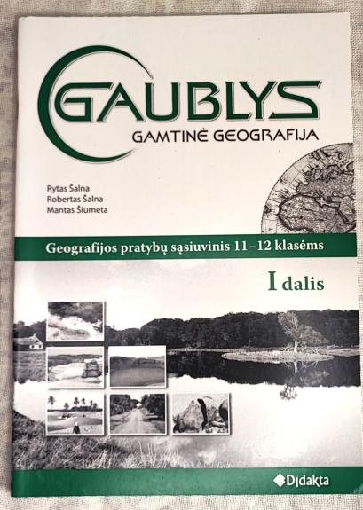 Gaublys. Gamtinė geografija. Pratybų sąsiuvinis 11-12 klasei (I dalis) - Rytas Šalna, knyga 1