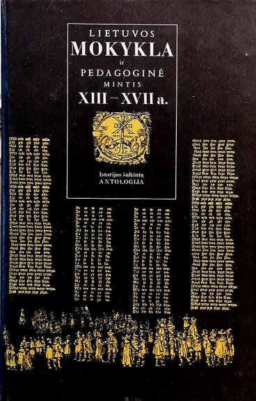 Lietuvos mokykla ir pedagoginė mintis XIII - XVII a. (1 tomas). Istorijos šaltinių antologija