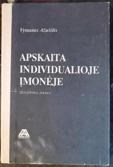 Apskaita individualioje įmonėje /dvejybinis įrašas/ - Vytautas Ažušilis, knyga