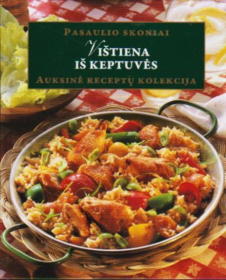Pasaulio skoniai. Vištiena iš keptuvės. Auksinė receptų kolekcija - Autorių Kolektyvas, knyga