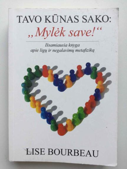 Tavo kūnas sako: "Mylėk save" - Lise Bourbeau, knyga